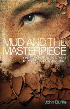 Hardcover Mud and the Masterpiece: Seeing Yourself and Others Through the Eyes of Jesus Book
