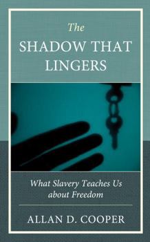 Hardcover The Shadow that Lingers: What Slavery Teaches Us about Freedom Book