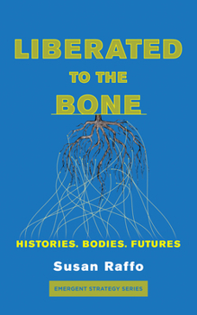 Paperback Liberated to the Bone: Histories. Bodies. Futures. Book