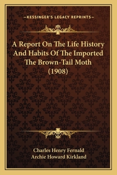 Paperback A Report On The Life History And Habits Of The Imported The Brown-Tail Moth (1908) Book