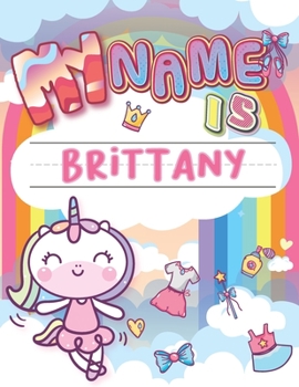 Paperback My Name is Brittany: Personalized Primary Tracing Book / Learning How to Write Their Name / Practice Paper Designed for Kids in Preschool a Book