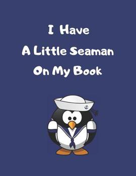 Paperback I Have A Little Seaman On My Book: Sailor Pun Notebook Journal. (8.5 x 11 Inch College Ruled) Fun Penguin Sailor Book