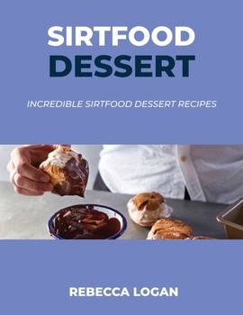 Sirtfood Dessert: Incredible Sirtfood Dessert Recipes