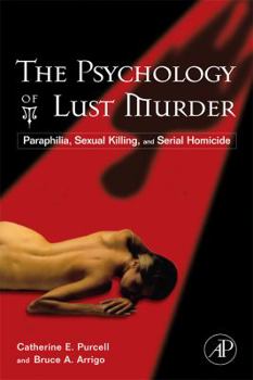 Hardcover The Psychology of Lust Murder: Paraphilia, Sexual Killing, and Serial Homicide Book