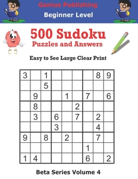 Paperback Genius Publishing 500 Beginner Sudoku Puzzles and Answers Beta Series Volume 4: Easy to See Large Clear Print Book