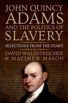 Hardcover John Quincy Adams and the Politics of Slavery: Selections from the Diary Book