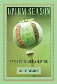 Hardcover Opium Season: A Year on the Afghan Frontier Book