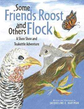 Some Friends Roost and Others Flock: A Shoo Shoo and Teakettle Adventure (The Adventures of Shoo Shoo and Teakettle)
