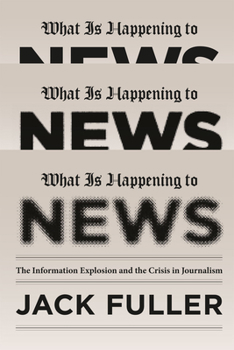 Paperback What Is Happening to News: The Information Explosion and the Crisis in Journalism Book