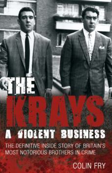 Paperback The Krays: A Violent Business: The Definitive Inside Story of Britain's Most Notorious Brothers in Crime Book