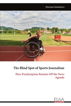 The Blind Spot of Sports Journalism: How Paralympians Remain Off the News Agenda