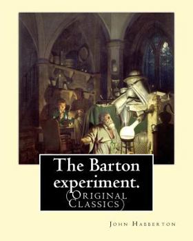 Paperback The Barton experiment. By: John Habberton: (Original Classics) John Habberton (1842-1921) was an American author. Book