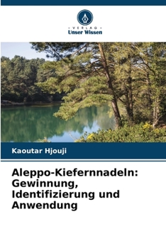 Aleppo-Kiefernnadeln: Gewinnung, Identifizierung und Anwendung