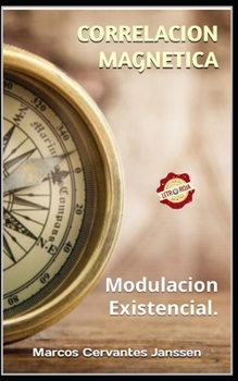 CORRELACION MAGNETICA: Modulacion Existencial. (Spanish Edition)