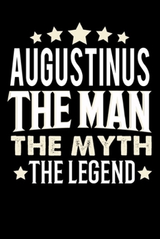 Notizbuch: Augustinus The Man The Myth The Legend (120 Blankoseiten als u.a. Tagebuch, Reisetagebuch für Vater, Ehemann, Freund, Kumpe, Bruder, Onkel und mehr) (German Edition)
