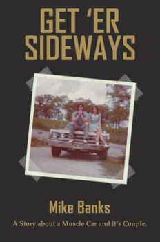 Paperback Get 'Er Sideways: A Story About a Muscle Car and its Couple. Book