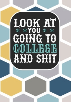 Look at You Going To College and Shit: Blank Lined Composition Math Lovers Notebook Funny School Bound Student Teacher Mom Dad Gag Gift