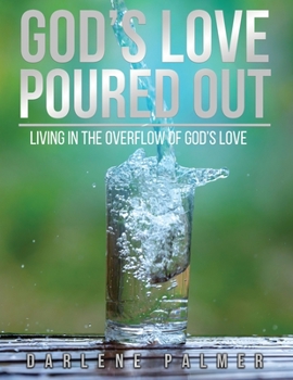 Paperback God's Love Poured Out: Living In The Overflow Of God's Love Book