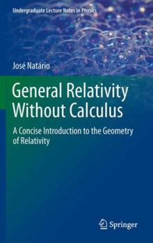 Hardcover General Relativity Without Calculus: A Concise Introduction to the Geometry of Relativity Book