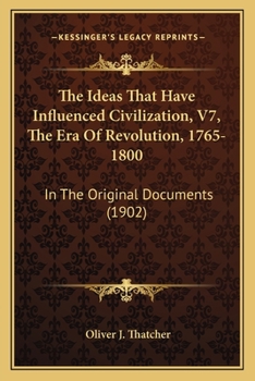 Paperback The Ideas That Have Influenced Civilization, V7, The Era Of Revolution, 1765-1800: In The Original Documents (1902) Book