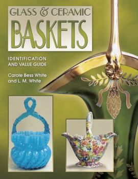 Paperback Glass & Ceramic Baskets: Identification and Value Guide Book