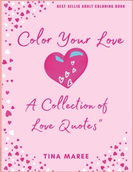 Paperback Color Your Love: A Collection of Love Quotes, Hearts, & Detailed Backgrounds Book