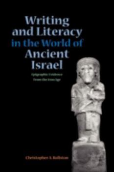 Writing and Literacy in the World of Ancient Israel: Epigraphic Evidence from the Iron Age (Archaeology and Biblical Studies 11) - Book #11 of the Archaeology and Biblical Studies