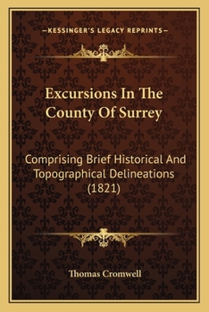 Paperback Excursions In The County Of Surrey: Comprising Brief Historical And Topographical Delineations (1821) Book