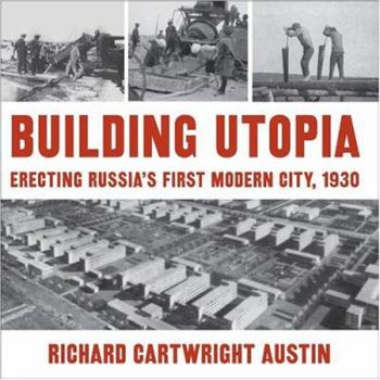 Hardcover Building Utopia: Erecting Russia's First Modern City, 1930 Book