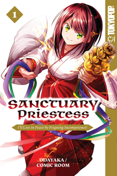 Paperback Sanctuary Priestess, Volume 1: I'll Live in Peace by Feigning Incompetence! Book