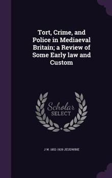 Hardcover Tort, Crime, and Police in Mediaeval Britain; a Review of Some Early law and Custom Book