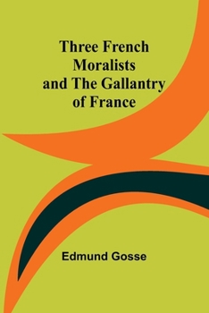 Paperback Three French Moralists and The Gallantry of France Book