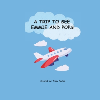 Paperback A Trip to See Emmie and Pops!: A Day Full of Giggles and Fun Book