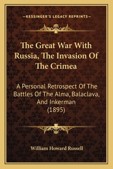 Paperback The Great War With Russia, The Invasion Of The Crimea: A Personal Retrospect Of The Battles Of The Alma, Balaclava, And Inkerman (1895) Book