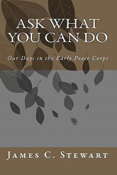 Paperback Ask What You Can Do: Our Days in the Early Peace Corps Book