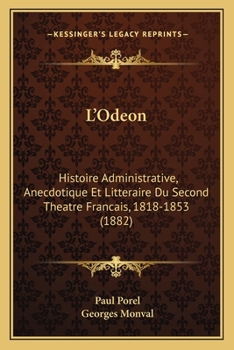 L'Od�on Histoire Administrative, Anecdotique Et Litt�raire Du Second Th�atre Fran�ais. Par Paul Pore