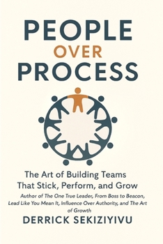 People Over Process: The Art of Building Teams That Stick, Perform, and Grow