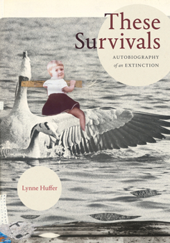 Hardcover These Survivals: Autobiography of an Extinction Book