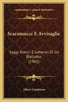 Scaramucce E Avvisaglie: Saggi Storici E Letterari Di Un Bibliofilo