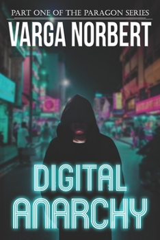 Paperback Digital Anarchy: a Techno-Thriller of Cybernetic Political Subjugation Book