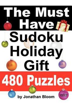 Paperback The Must Have Sudoku Holiday Gift 480 Puzzles: 480 NEW Large Format Puzzles with plenty of grid space for calculations and notes. Easy, Hard, cruel an Book