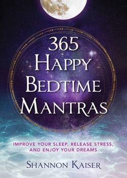 Paperback 365 Happy Bedtime Mantras: Improve Your Sleep, Release Stress, and Enjoy Your Dreams Book