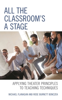 Hardcover All the Classroom's a Stage: Applying Theater Principles to Teaching Techniques Book