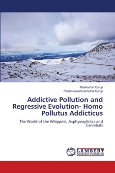 Addictive Pollution and Regressive Evolution- Homo Pollutus Addicticus