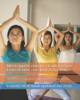 Mississippi Accident & Health License Exam Review Questions & Answers 2016/17 Edition: Self-Practice Exercises focusing on the basic principles of insurance and Mississippi specific rules