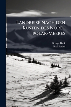 Paperback Landreise Nach den KÃ1/4sten des Nord-polar-Meeres [German] Book