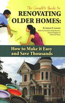 Paperback The Complete Guide to Renovating Older Homes: How to Make It Easy and Save Thousands Book