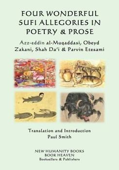 Paperback Four Wonderful Sufi Allegories in Poetry & Prose: Azz-eddin al-Muqaddasi, Obeyd Zakani, Shah Da?i & Parvin Etesami Book