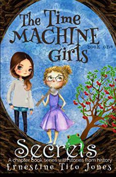 Secrets: The Time Machine Girls - Book #1 of the Time Machine Girls
