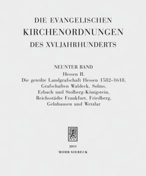 Die Evangelischen Kirchenordnungen Des XVI. Jahrhunderts: Neunter Band: Hessen II. Die Geteilte Landgrafschaft Hessen 1582-1618, Grafschaften Waldeck,